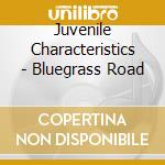 Juvenile Characteristics - Bluegrass Road cd musicale di Juvenile Characteristics