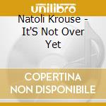Natoli Krouse - It'S Not Over Yet cd