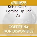 Kelsie Clark - Coming Up For Air cd