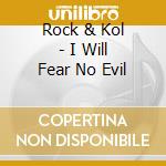 Rock & Kol - I Will Fear No Evil cd