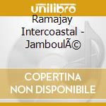 Ramajay Intercoastal - JamboulÃ© cd