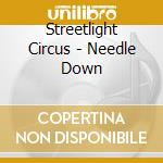 Streetlight Circus - Needle Down cd