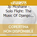 Jp Mcshane - Solo Flight: The Music Of Django Reinhardt & Lenny cd