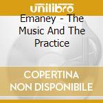 Emaney - The Music And The Practice cd musicale di Emaney