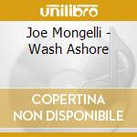 Joe Mongelli - Wash Ashore cd musicale di Joe Mongelli