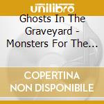 Ghosts In The Graveyard - Monsters For The Masses