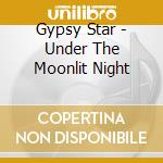 Gypsy Star - Under The Moonlit Night cd