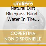 Natural Drift Bluegrass Band - Water In The West cd musicale di Natural Drift Bluegrass Band