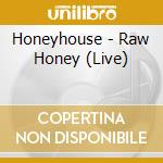 Honeyhouse - Raw Honey (Live)