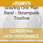 Grayling One Man Band - Steampunk Tourbus cd