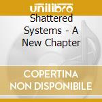 Shattered Systems - A New Chapter cd