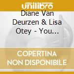 Diane Van Deurzen & Lisa Otey - You Got What I Want cd