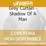 Grey Curtain - Shadow Of A Man cd