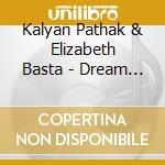 Kalyan Pathak & Elizabeth Basta - Dream With The Dreamers cd