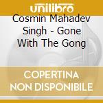 Cosmin Mahadev Singh - Gone With The Gong cd