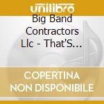 Big Band Contractors Llc - That'S Life cd