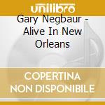 Gary Negbaur - Alive In New Orleans cd musicale di Gary Negbaur