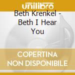 Beth Krenkel - Beth I Hear You cd musicale di Beth Krenkel