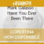 Mark Galasso - Have You Ever Been There cd