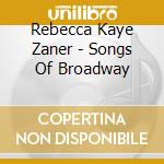 Rebecca Kaye Zaner - Songs Of Broadway cd