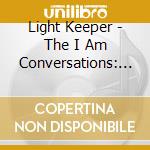 Light Keeper - The I Am Conversations: Meditative Journeys For The Creative Spirit cd