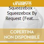 Squeezebox - Squeezebox By Request (Feat. Ted Lange & Mollie B) cd musicale di Squeezebox
