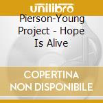 Pierson-Young Project - Hope Is Alive cd