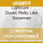 Lightcure - Doubt Melts Like Snowmen cd