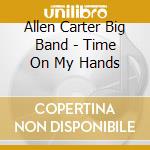 Allen Carter Big Band - Time On My Hands