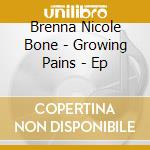 Brenna Nicole Bone - Growing Pains - Ep cd