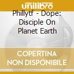 Phillytf - Dope: Disciple On Planet Earth cd