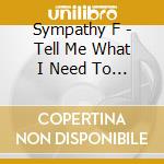 Sympathy F - Tell Me What I Need To Know cd