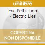 Eric Pettit Lion - Electric Lies cd