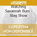 Watching Savannah Burn - Stag Show cd