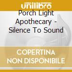 Porch Light Apothecary - Silence To Sound cd