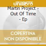 Martin Project - Out Of Time - Ep cd
