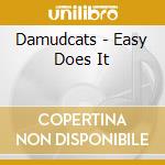 Damudcats - Easy Does It cd