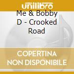 Me & Bobby D - Crooked Road cd
