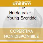 The Hurdgurdler - Young Eventide cd