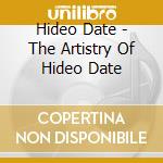 Hideo Date - The Artistry Of Hideo Date cd musicale di Hideo Date