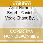 April Nicholle Bond - Sunidhi: Vedic Chant By April Bond cd