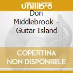 Don Middlebrook - Guitar Island cd musicale di Don Middlebrook