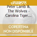 Peter Lamb & The Wolves - Carolina Tiger Milk