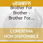 Brother For Brother - Brother For Brother cd