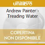 Andrew Painter - Treading Water cd