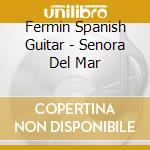 Fermin Spanish Guitar - Senora Del Mar cd