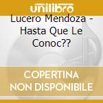 Lucero Mendoza - Hasta Que Le Conoc?? cd