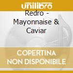 Redro - Mayonnaise & Caviar cd