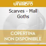 Scarves - Mall Goths cd