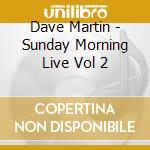 Dave Martin - Sunday Morning Live Vol 2 cd